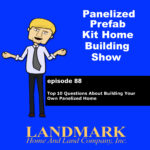 Top 10 Questions About Building Your Own Panelized Home